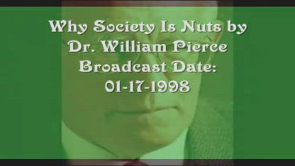 Why Society Is Nuts - Dr. William L. Pierce