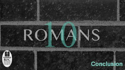 Romans Chapter 10 (Part 2 - Conclusion) Sermon Audio