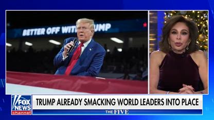 Judge Jeanine: Trump is already smacking world leaders into place