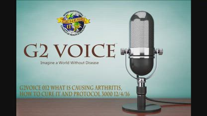 G2Voice Broadcast #012 What is causing Arthritis, how to cure it and Protocol 3000 12-4-16