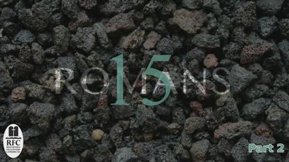 Romans 15 Part 2 (Verses 14-21) Sermon Audio