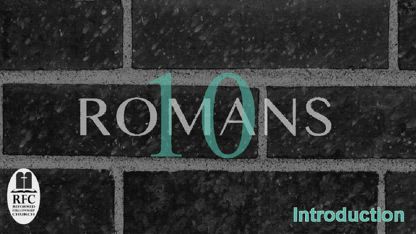 Romans Chapter 10 (Part 1 - Introduction) Sermon Audio